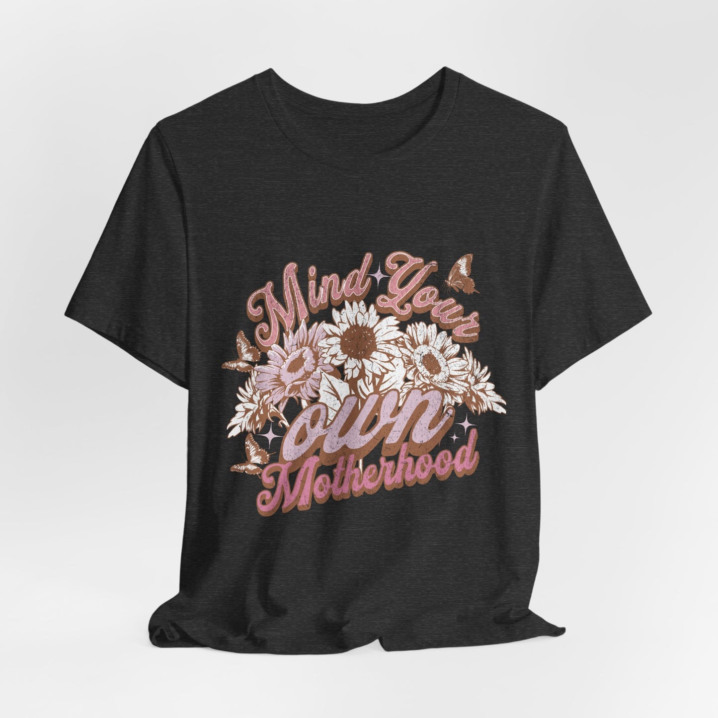 Mind Your Own Motherhood Tee — Floral Mom Shirt with Retro Script